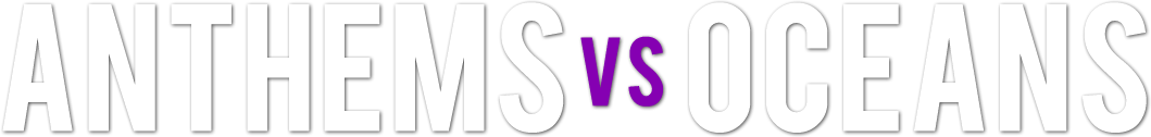 Anthems Vs Oceans